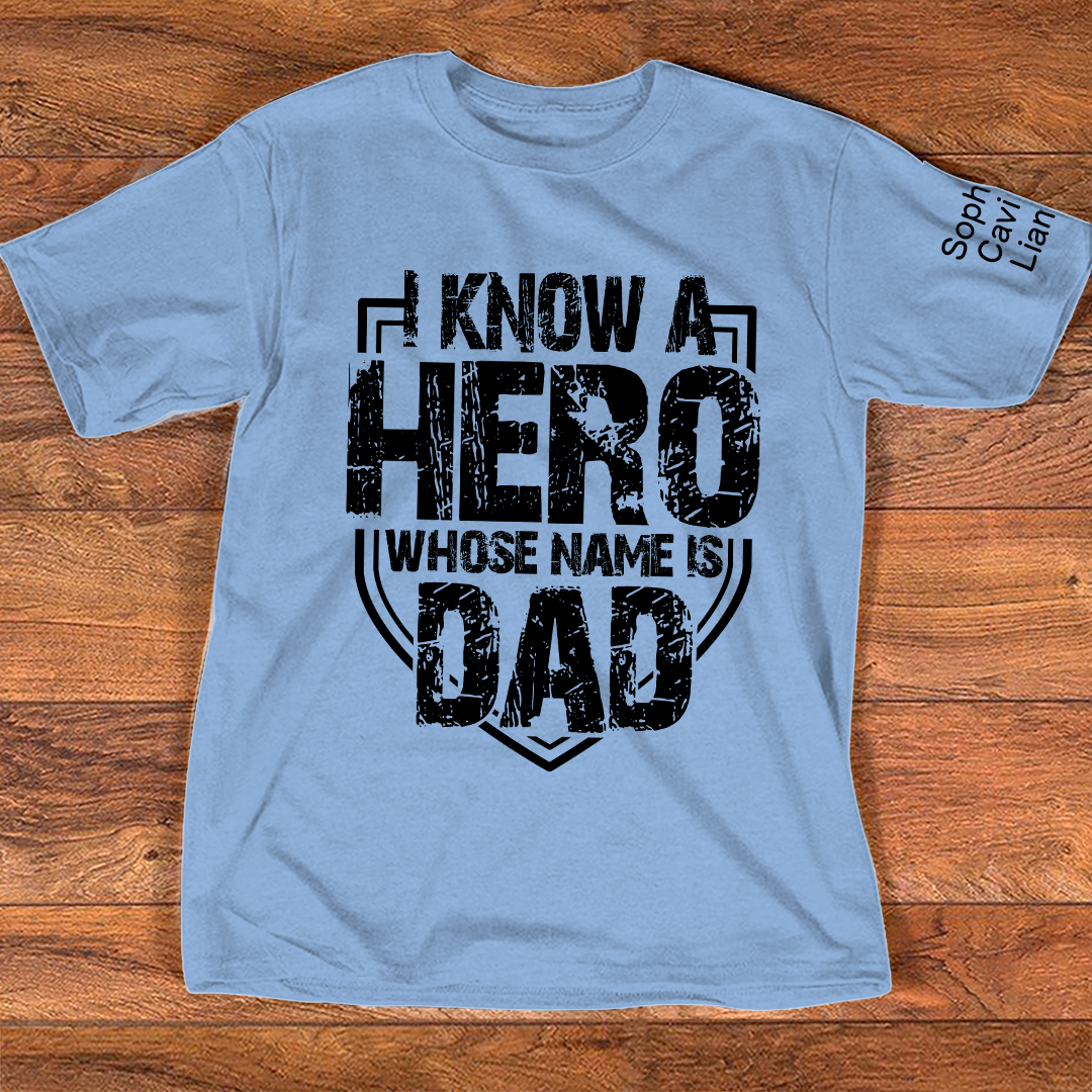 I Know a Hero Whose Name Is Dad Shirt, Personalized Dad T-Shirt with Custom Names
