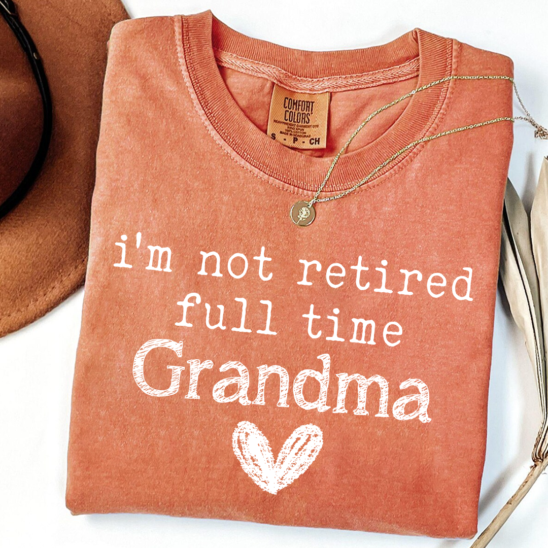 Comfort Colors I'm Not Retired, Full Time Grandma Shirt, Funny Grandma Tee, Custom Gift for Grandma, Cute Heart Design
