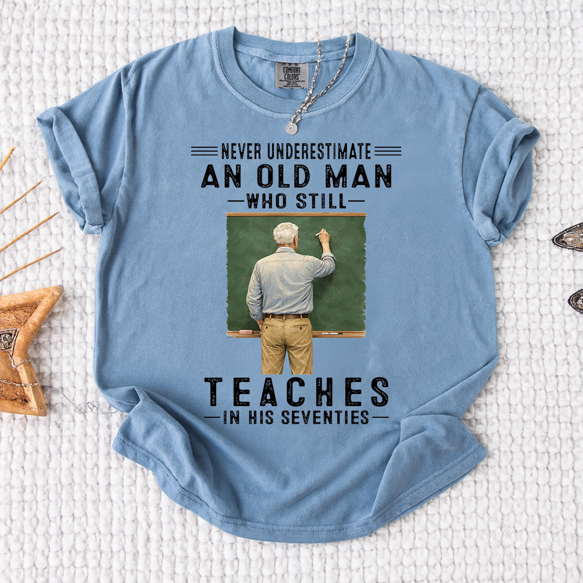 Comfort Colors Custom Old Man Who Still Teaches Shirt – Personalized Teacher Shirt for Men in Their Seventies