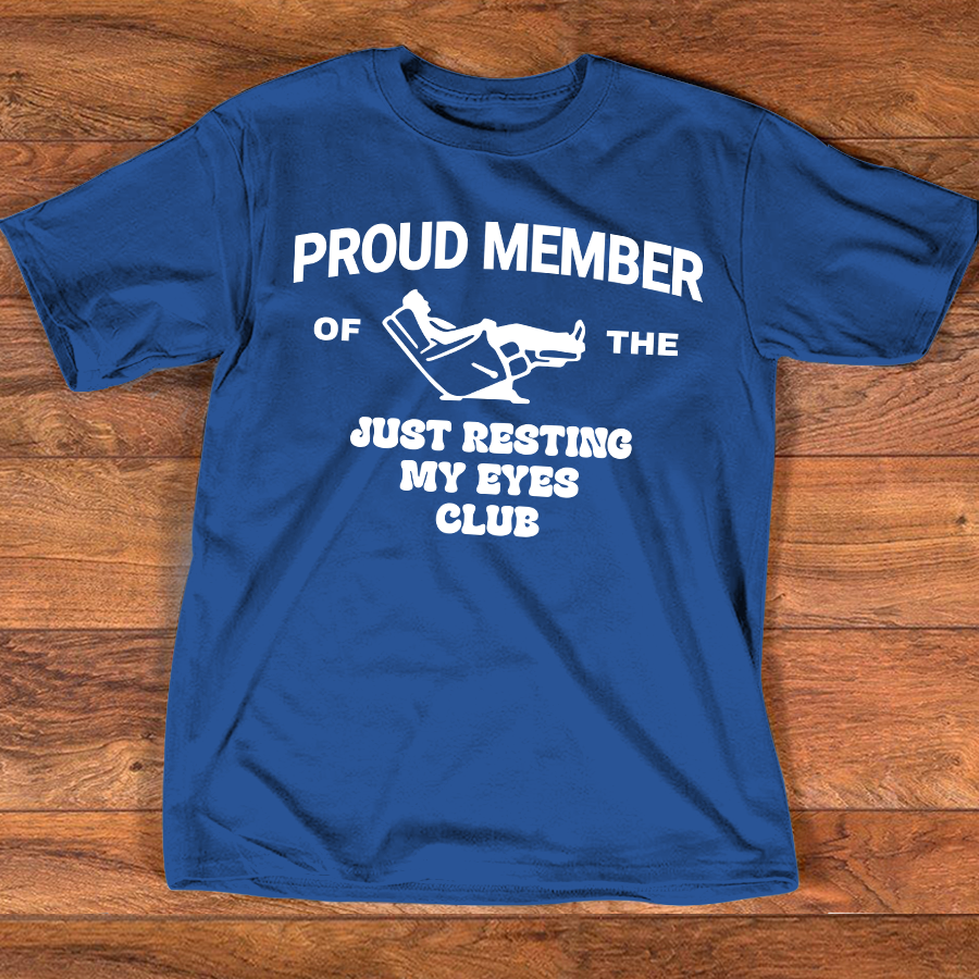 Proud Member Of The Just Resting My Eyes Club Shirt, Funny Relaxing Quote T Shirt For Men