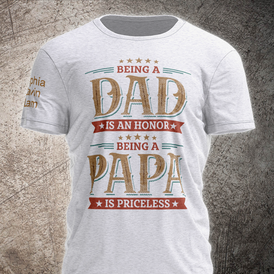 Being A Dad Is An Honor Being A Papa Is Priceless With Kids