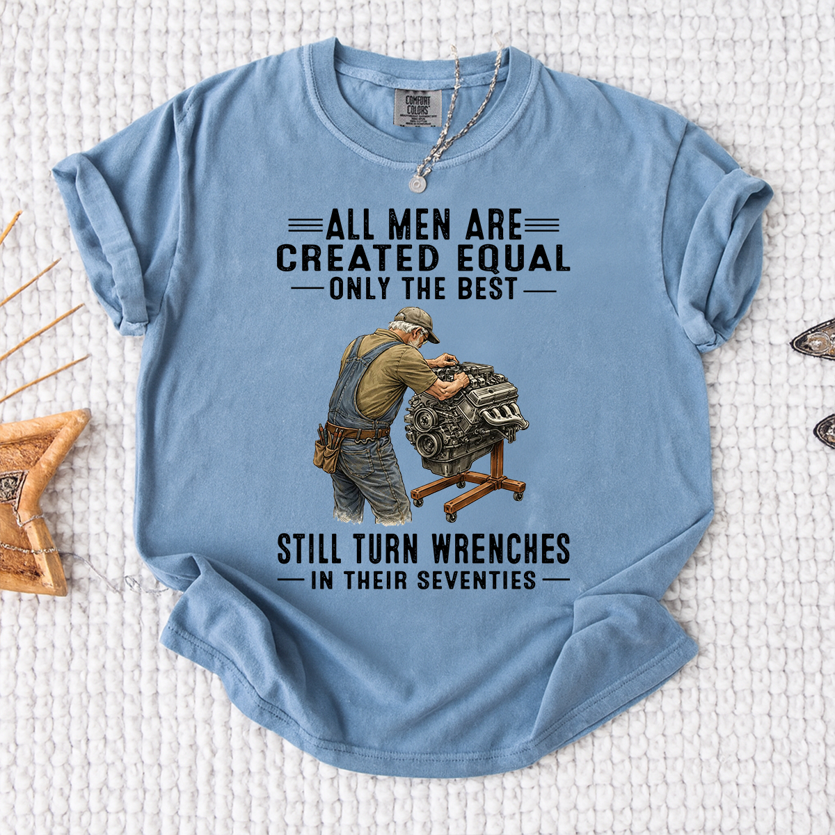 Comfort Colors All Men Are Created Equal, Only the Best Still Turn Wrenches in Their Seventies T-Shirt – Custom Gift for Mechanics