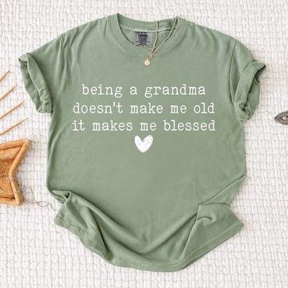 Comfort Colors® Grandma Shirt, Being A Grandma Doesn't Make Me Old It Makes Me Blessed