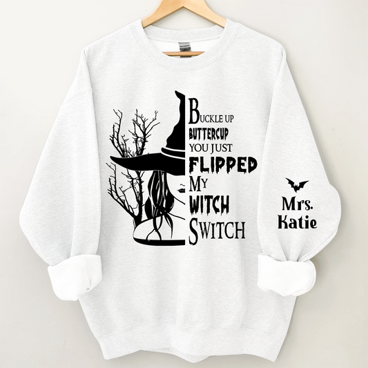 Buckle Up Buttercup You Just Flipped My Witch Switch, Custom Name TH Sweatshirt