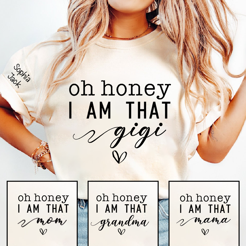 Custom Gigi Shirt, Personalized 'Oh Honey I Am That Gigi' T-Shirt with Names, Gifts for Grandmothers, Mother's Day Apparel