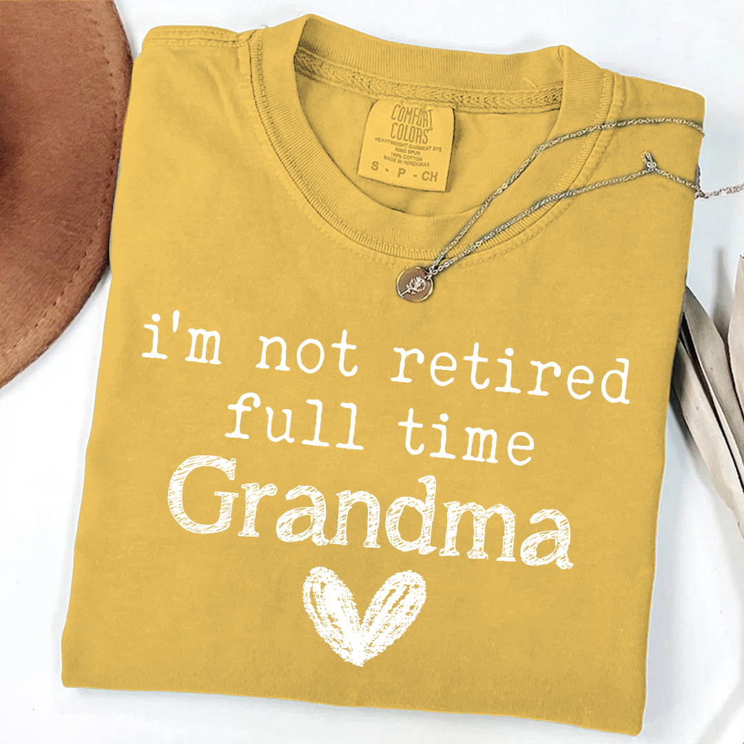 Comfort Colors I'm Not Retired, Full Time Grandma Shirt, Funny Grandma Tee, Custom Gift for Grandma, Cute Heart Design