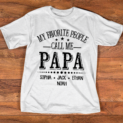 Papa T-Shirt Personalized, My Favorite People Call Me Papa with Custom Kids Names