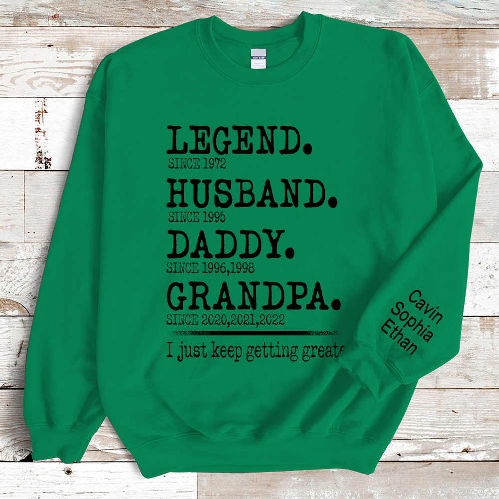 Legend Husband Daddy Papa I Just Keep Getting Greater Sweatshirt