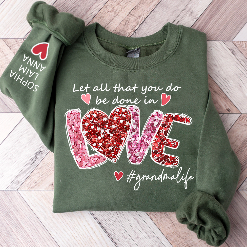Custom Grandma Life Sweatshirt, Let All That You Do Be Done In Love Design, Personalized Crewneck with Children Names