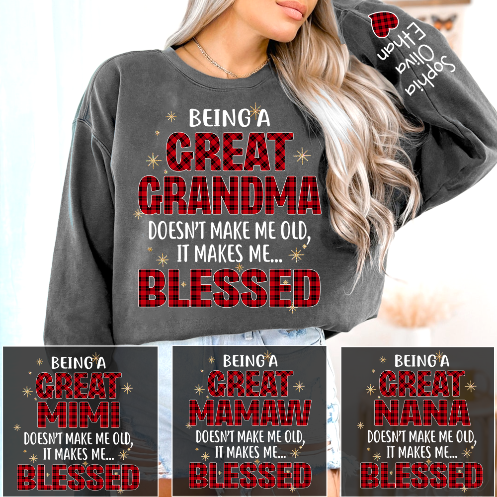 Being a Great Grandma Doesn’t Make Me Old It Makes Me Blessed Sweatshirt, Custom Gift for Gigi and Grandchild