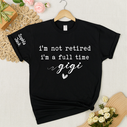Personalized I'm Not Retired, I'm a Full-Time" Custom T-Shirt – Personalized Nana, Mimi, Grandma, Gigi Shirts, Perfect Gift for Retirees, Mother’s Day, Birthday
