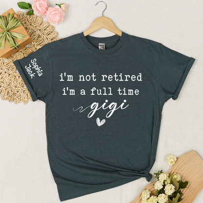 Personalized I'm Not Retired, I'm a Full-Time" Custom T-Shirt – Personalized Nana, Mimi, Grandma, Gigi Shirts, Perfect Gift for Retirees, Mother’s Day, Birthday