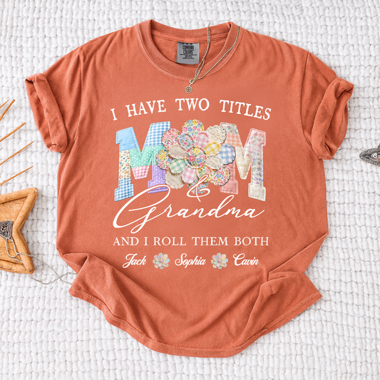 Comfort Colors® I Have Two Titles Mom & Grandma Shirt, Personalized Family T-Shirt with Custom Names