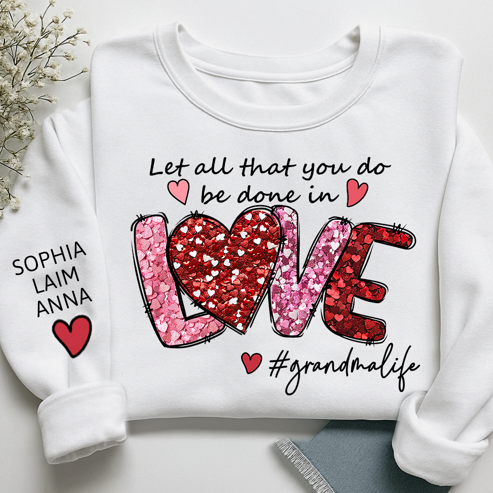 Custom Grandma Life Sweatshirt, Let All That You Do Be Done In Love Design, Personalized Crewneck with Children Names