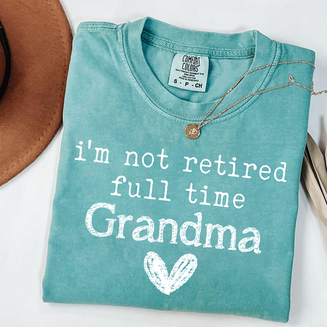 Comfort Colors I'm Not Retired, Full Time Grandma Shirt, Funny Grandma Tee, Custom Gift for Grandma, Cute Heart Design