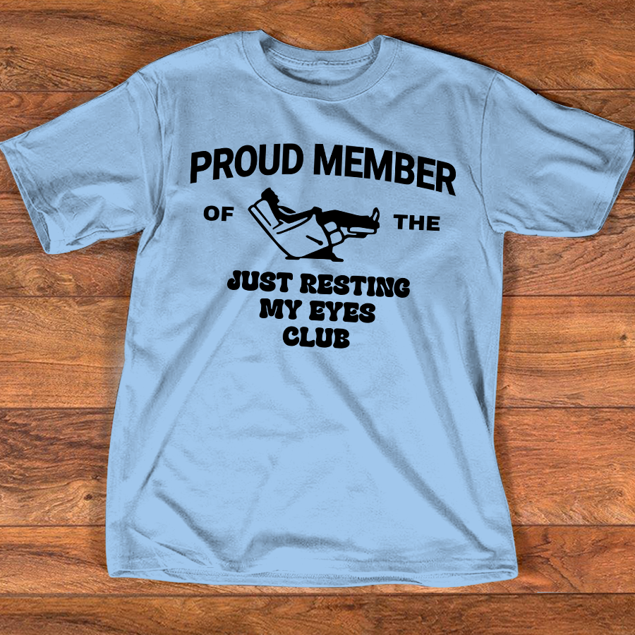 Proud Member Of The Just Resting My Eyes Club Shirt, Funny Relaxing Quote T Shirt For Men