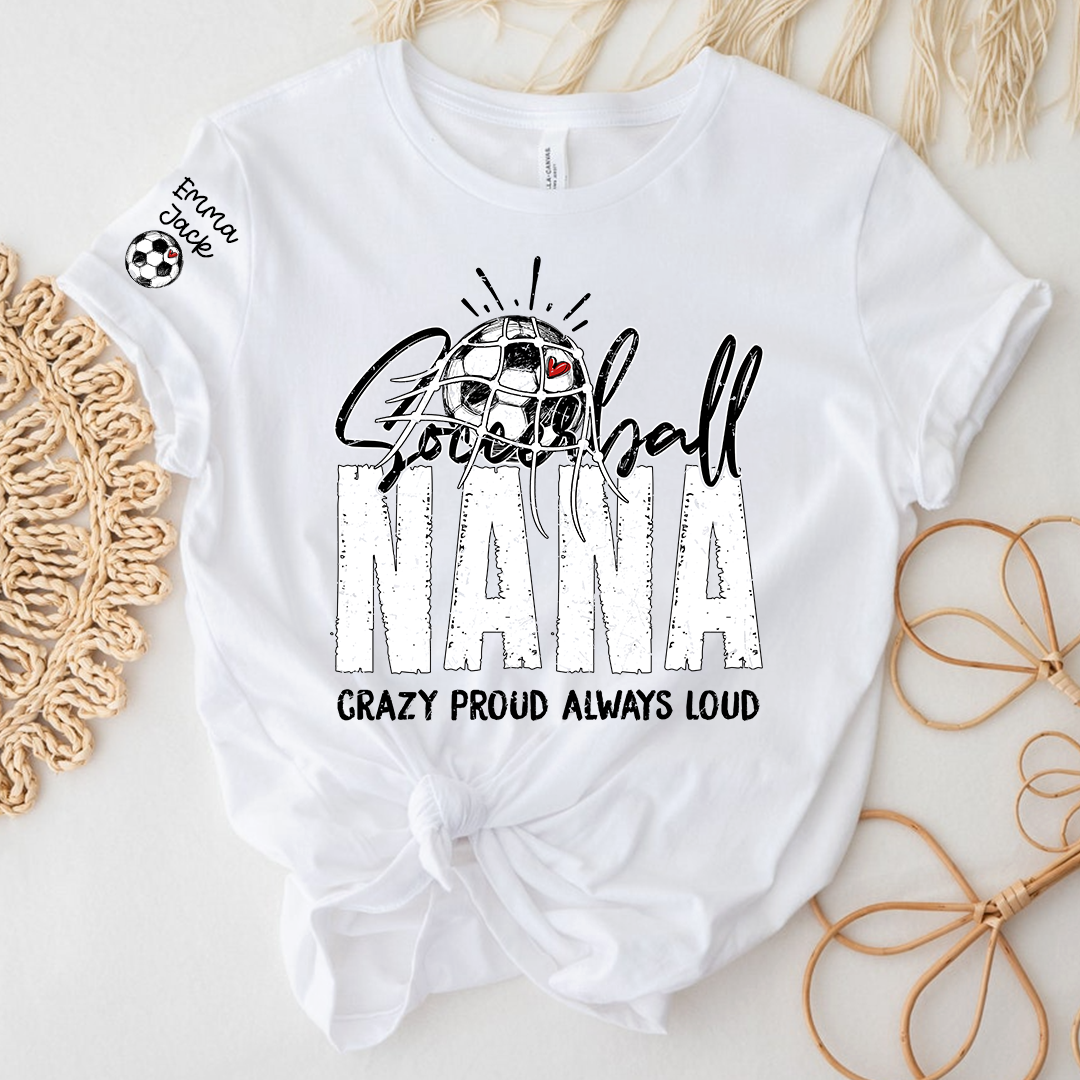 Soccer Ball Nana Shirt Personalized with Grandkids Names, Crazy Proud Always Loud Game Day T Shirt