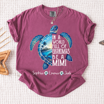 Comfort Colors® In A World Full Of Grandmas Be A Mimi, Sea Turtle,  Grandma Beach Shirt, Summer Family Gift, Custom Family Names Gift for Grandma