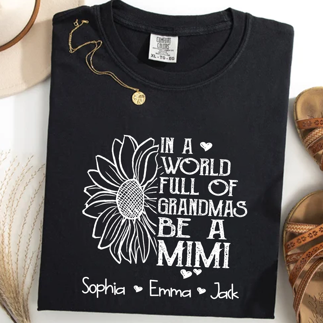 Comfort Colors® Personalize Mimi Sunflower Shirt, In A World Full Of Grandmas Be A Mimi Shirt