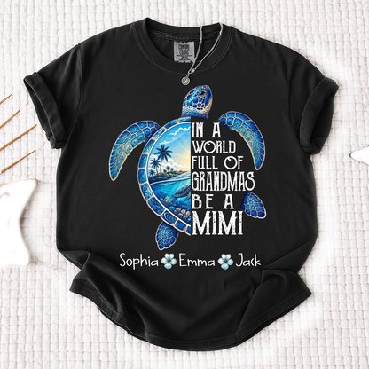 Comfort Colors® In A World Full Of Grandmas Be A Mimi, Sea Turtle,  Grandma Beach Shirt, Summer Family Gift, Custom Family Names Gift for Grandma