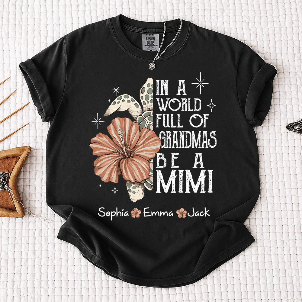 Comfort Colors® Personalized In a World Full of Grandmas Be a Mimi Shirt, Personalized Turtle Shirt, Custom Family Names Gift for Grandma