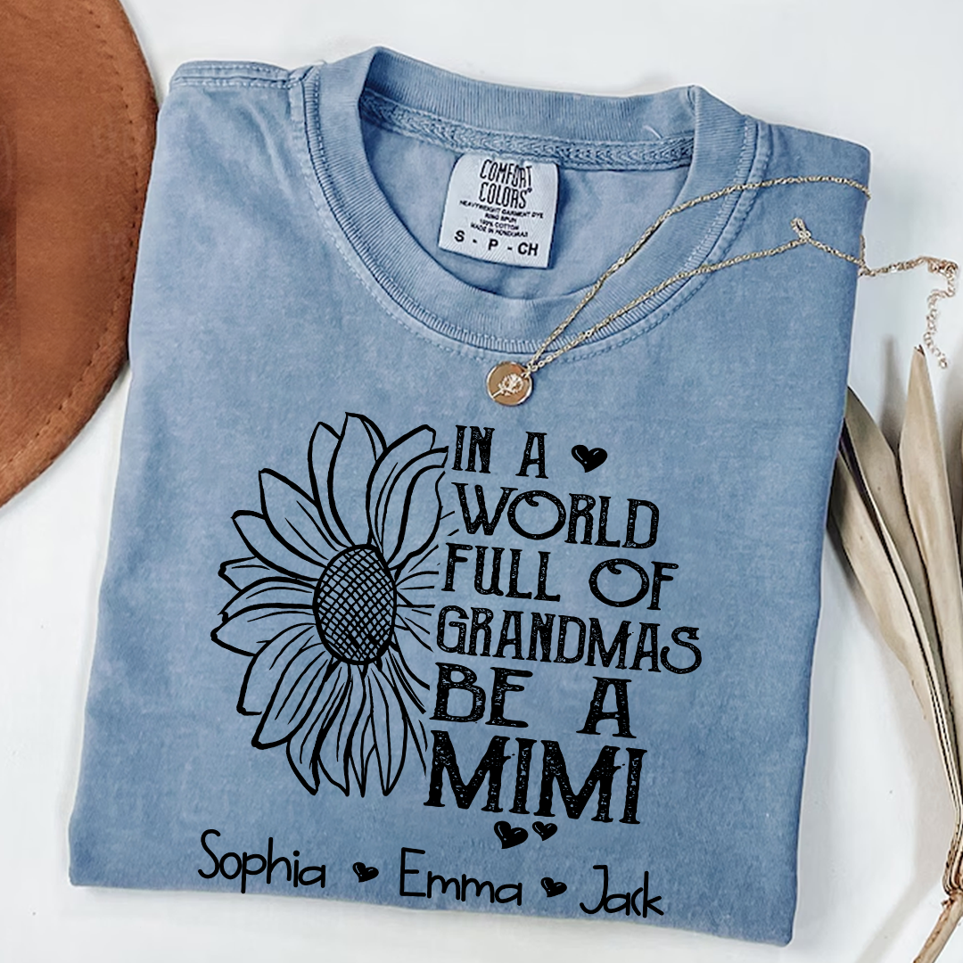 Comfort Colors® Personalize Mimi Sunflower Shirt, In A World Full Of Grandmas Be A Mimi Shirt
