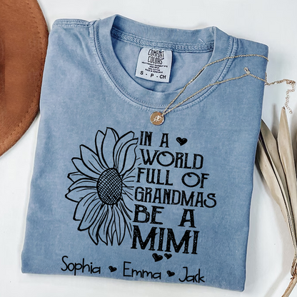 Comfort Colors® Personalize Mimi Sunflower Shirt, In A World Full Of Grandmas Be A Mimi Shirt