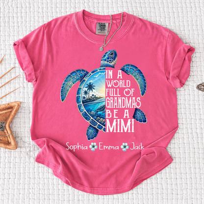 Comfort Colors® In A World Full Of Grandmas Be A Mimi, Sea Turtle,  Grandma Beach Shirt, Summer Family Gift, Custom Family Names Gift for Grandma