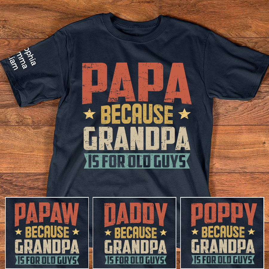 Personalized Papa Because Grandpa is For Old Guys T-Shirt – Custom Family Shirt with Kids' Names, Perfect for Father's Day, Birthday