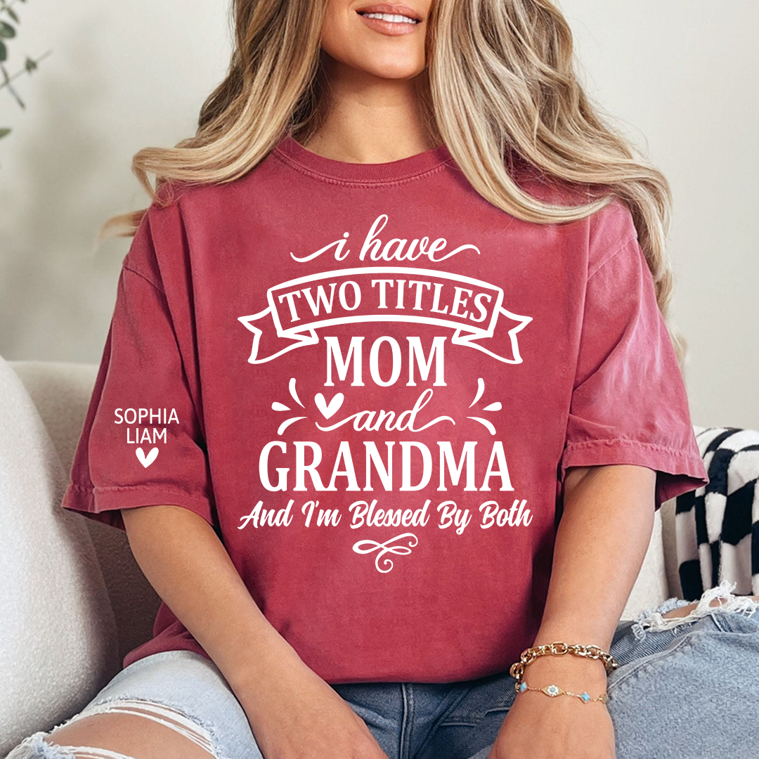 I Have Two Titles Mom And Grandma Tee, Heartfelt Gift Idea for Mother and Grandmother