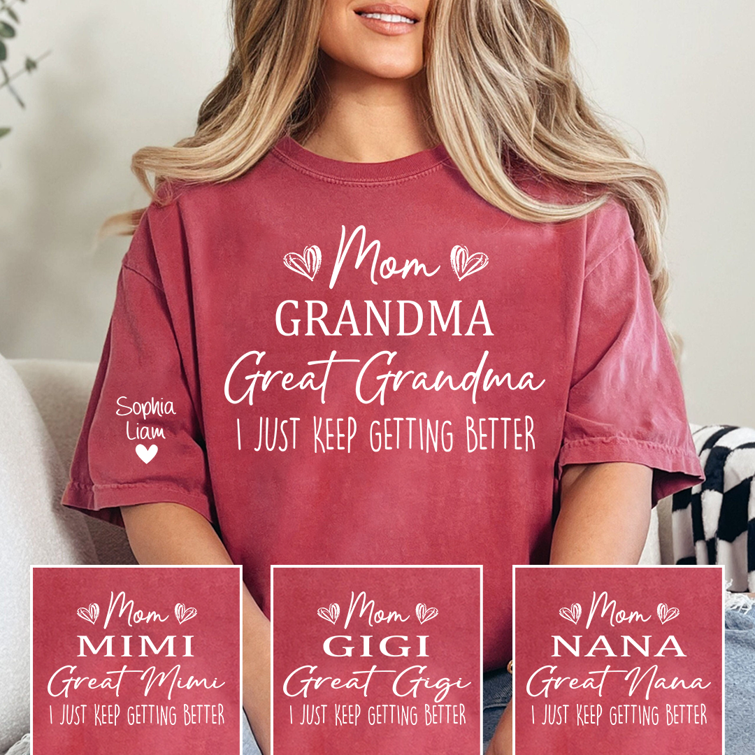 Mom Grandma Great Grandma Shirt, I Just Keep Getting Better T Shirt, Funny Family Generations Apparel for Women