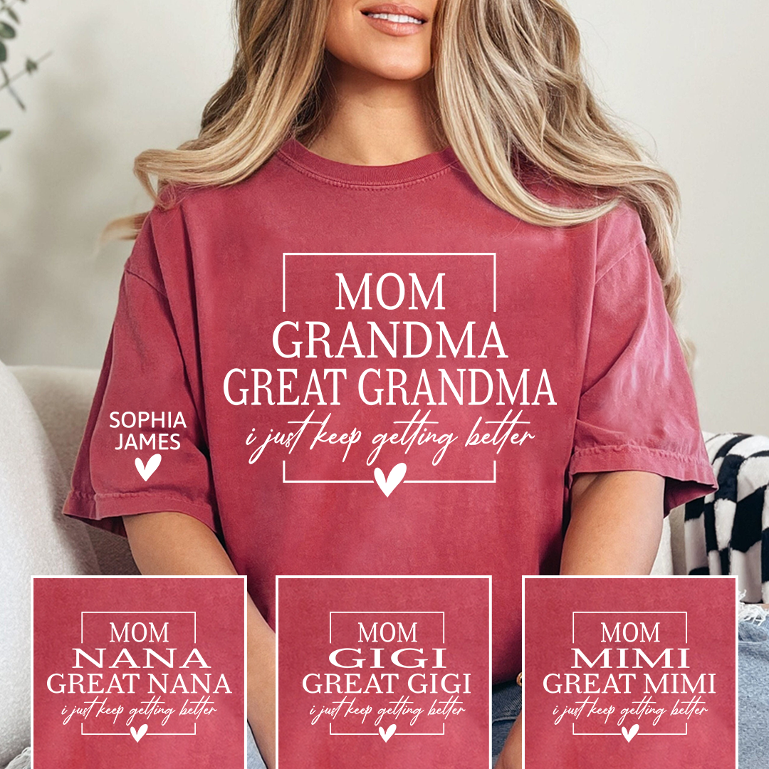 Mom Grandma Great Grandma Shirt, I Just Keep Getting Better T-Shirt, Funny Grandma Gift
