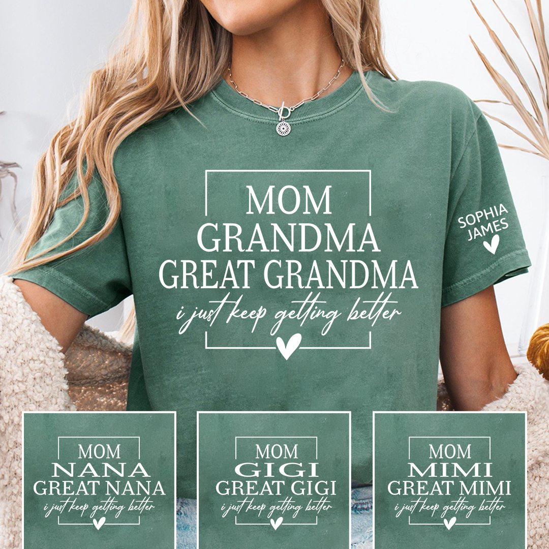 Mom Grandma Great Grandma Shirt, I Just Keep Getting Better T-Shirt, Funny Grandma Gift