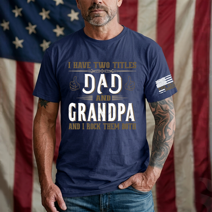 I Have Two Titles Dad and Grandpa and I Rock Them Both Fathers Day T-Shirt