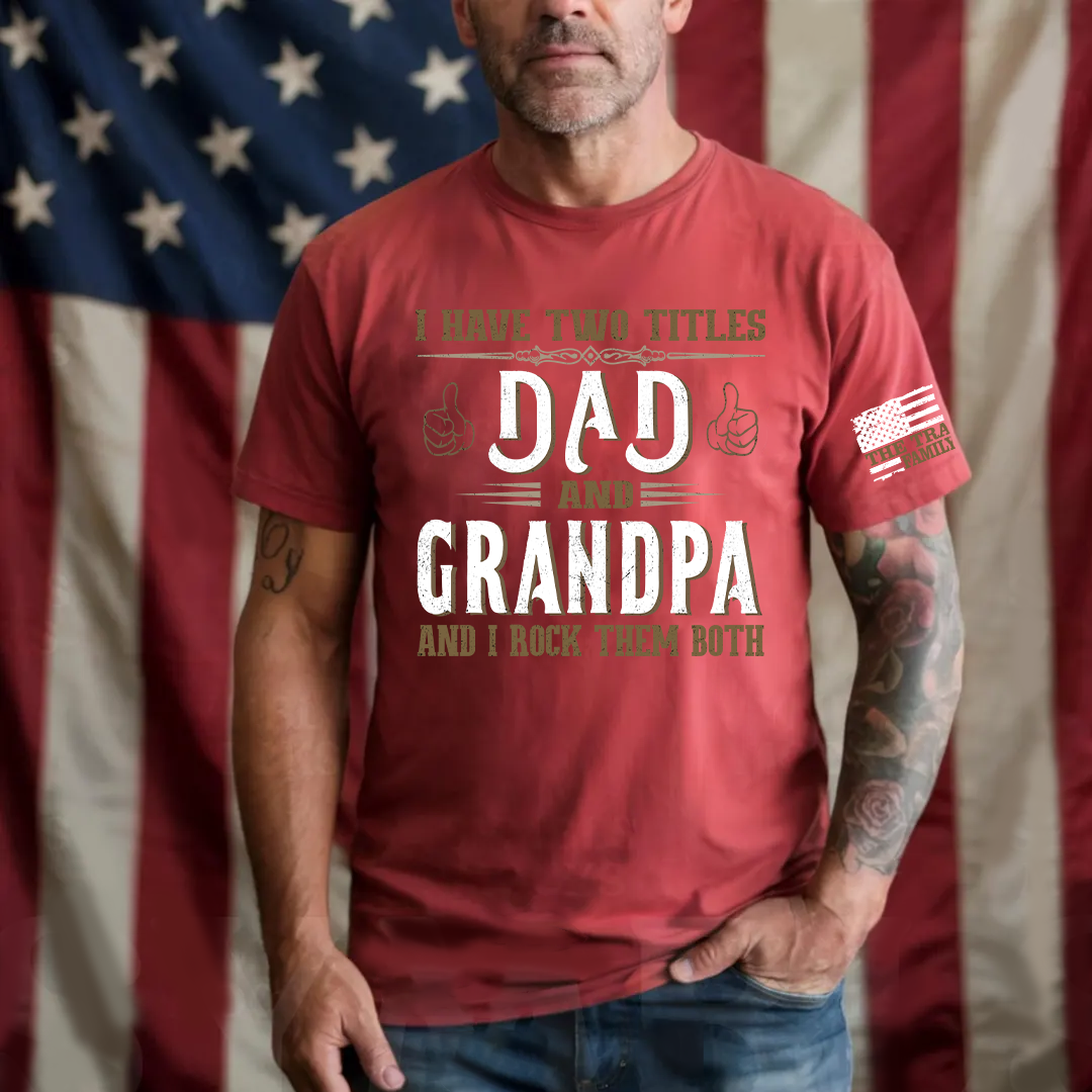 I Have Two Titles Dad and Grandpa and I Rock Them Both Fathers Day T-Shirt