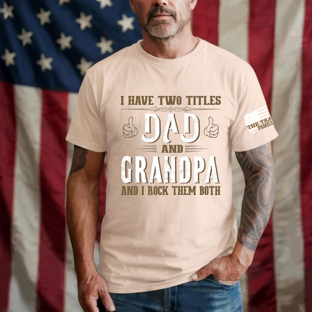 I Have Two Titles Dad and Grandpa and I Rock Them Both Fathers Day T-Shirt