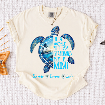 Comfort Colors® In A World Full Of Grandmas Be A Mimi, Sea Turtle,  Grandma Beach Shirt, Summer Family Gift, Custom Family Names Gift for Grandma
