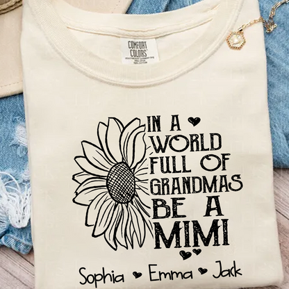 Comfort Colors® Personalize Mimi Sunflower Shirt, In A World Full Of Grandmas Be A Mimi Shirt