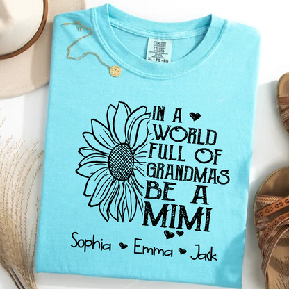 Comfort Colors® Personalize Mimi Sunflower Shirt, In A World Full Of Grandmas Be A Mimi Shirt