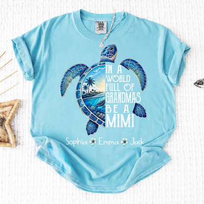 Comfort Colors® In A World Full Of Grandmas Be A Mimi, Sea Turtle,  Grandma Beach Shirt, Summer Family Gift, Custom Family Names Gift for Grandma