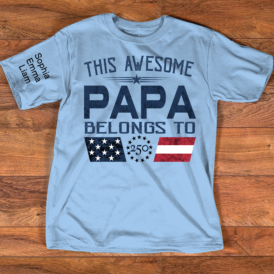 This Awesome Papa Belongs To Shirt, Personalized Patriotic Grandpa T-Shirt with Kids Names, U.S. 250th Anniversary Independence Day Gift