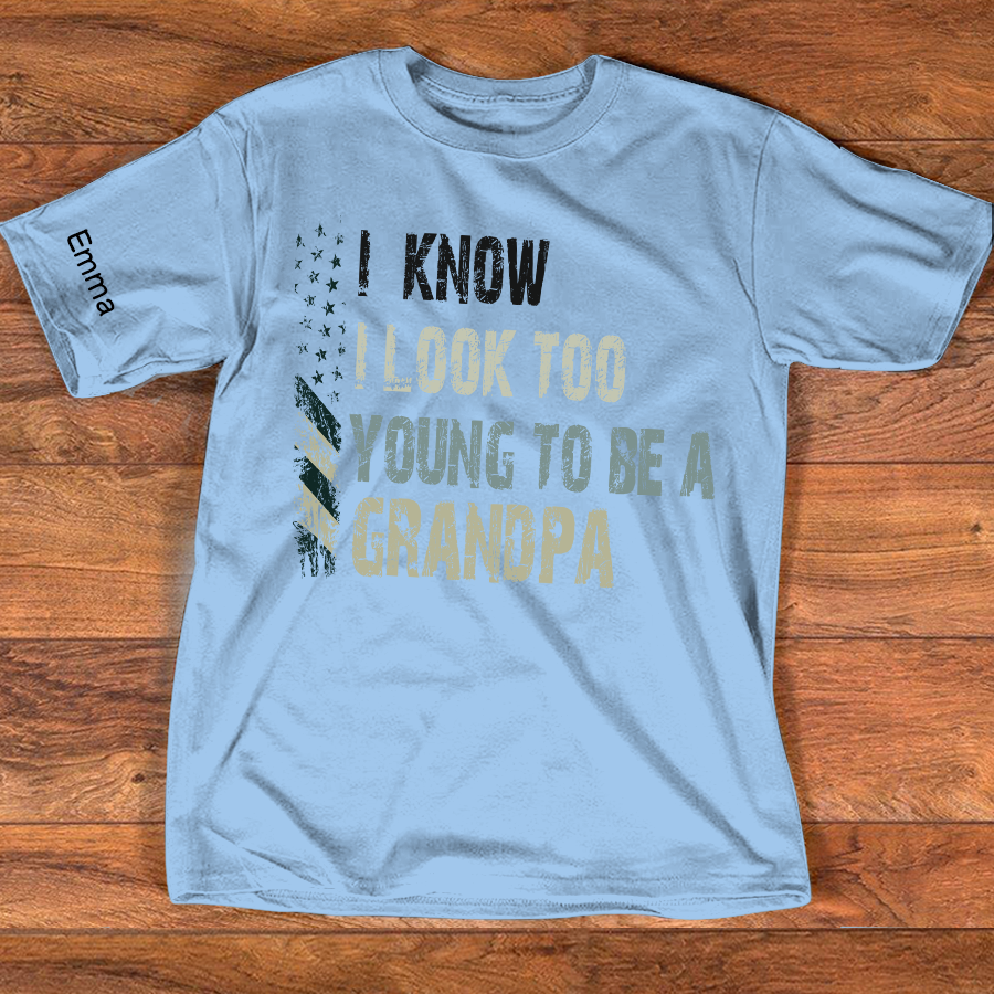 I Know I Look Too Young To Be A Grandpa Shirt, Personalized Kids Name Sleeve Tee for Grandpa Papa Fathers Birthday Gift Shirt