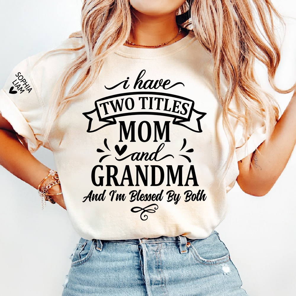 I Have Two Titles Mom And Grandma Tee, Heartfelt Gift Idea for Mother and Grandmother