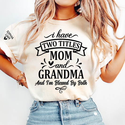 I Have Two Titles Mom And Grandma Tee, Heartfelt Gift Idea for Mother and Grandmother