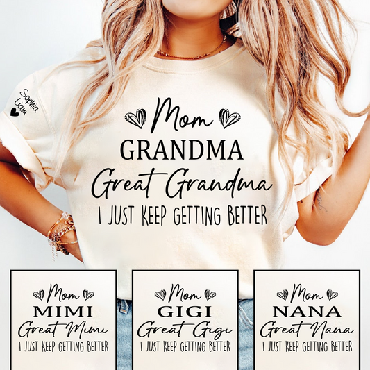 Mom Grandma Great Grandma Shirt, I Just Keep Getting Better T Shirt, Funny Family Generations Apparel for Women