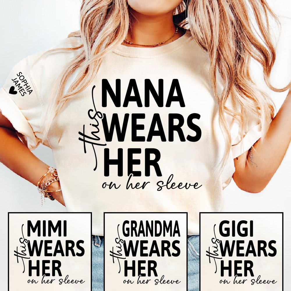 Personalized Nana Shirt, This Nana Wears Her Heart on Her Sleeve, Custom Grandma T-Shirt for Women