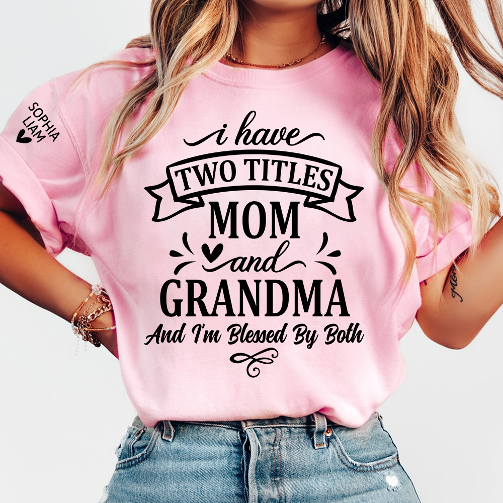 I Have Two Titles Mom And Grandma Tee, Heartfelt Gift Idea for Mother and Grandmother