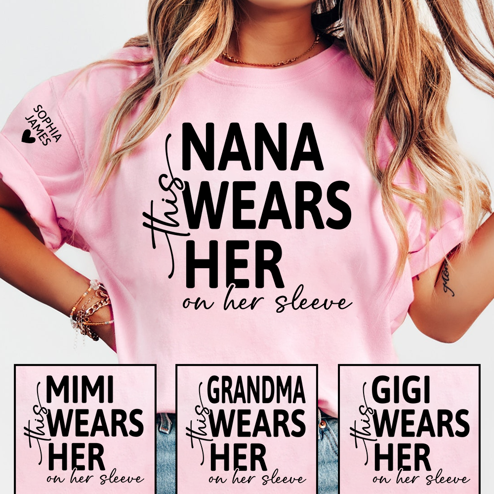 Personalized Nana Shirt, This Nana Wears Her Heart on Her Sleeve, Custom Grandma T-Shirt for Women
