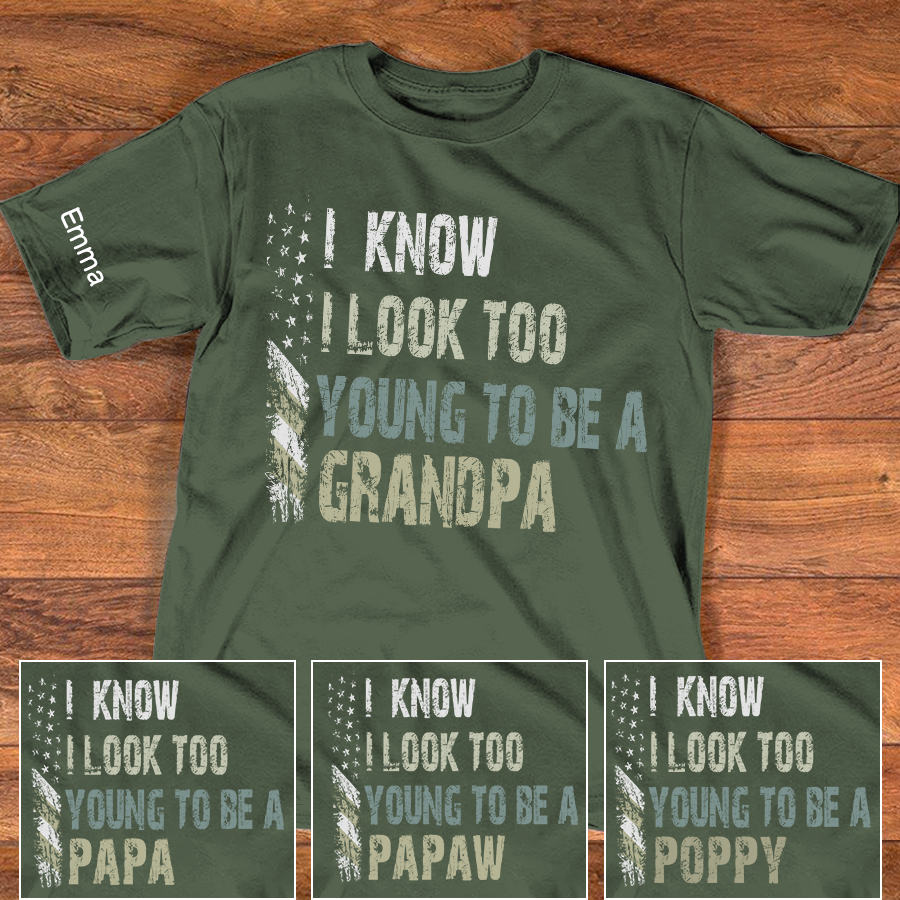 I Know I Look Too Young To Be A Grandpa Shirt, Personalized Kids Name Sleeve Tee for Grandpa Papa Fathers Birthday Gift Shirt