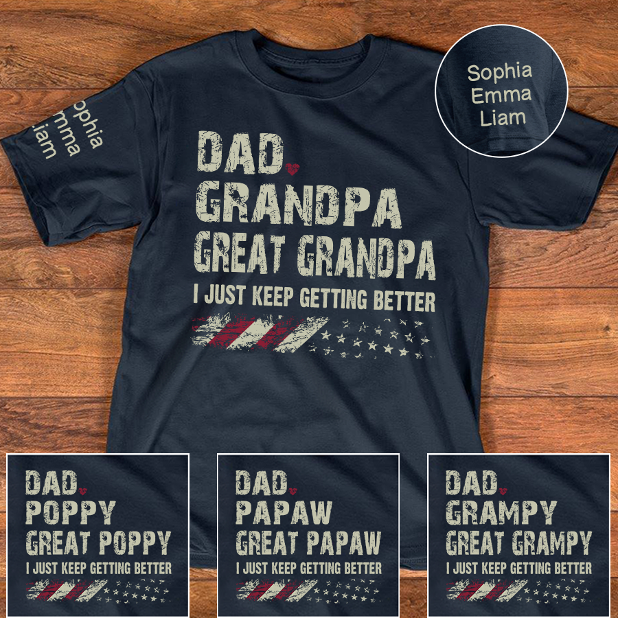 Personalized Grandpa Shirt Dad Grandpa Great Grandpa I Just Keep Getting Better with Custom Names